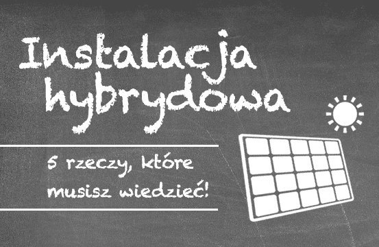 5 rzeczy, które powinieneś wiedzieć o instalacji hybrydowej